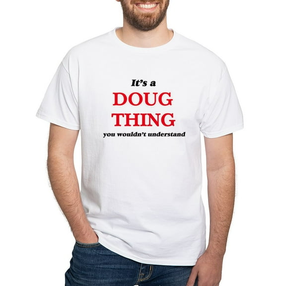 CafePress - It'S A Doug Thing, You Wouldn'T Un T Shirt - Men's White Classic Cotton T-Shirts