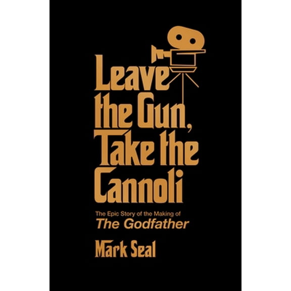 Pre-Owned Leave the Gun, Take the Cannoli: The Epic Story of the Making of the Godfather (Hardcover) 198215859X 9781982158590