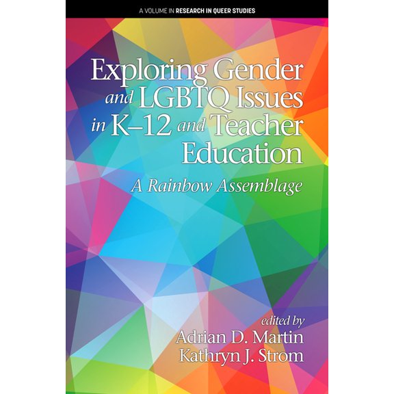 Research in Queer Studies Exploring Gender and LGBTQ Issues in K-12 and Teacher Education: A Rainbow Assemblage, (Paperback)