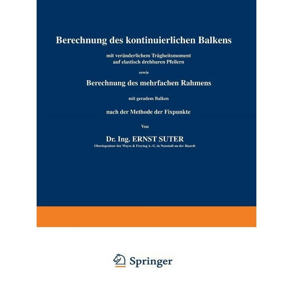 Berechnung Des Kontinuierlichen Balkens Mit VerÃ¤nderlichem TrÃ¤gheitsmoment Auf Elastisch Drehbaren Pfeilern Sowie Berech, (Paperback)