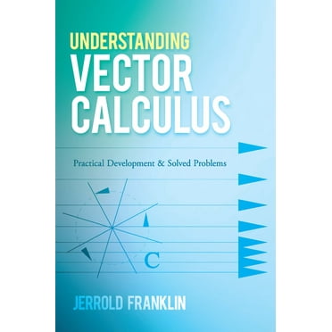 Dover Books on Mathematics: Understanding Vector Calculus : Practical Development and Solved Problems (Paperback)