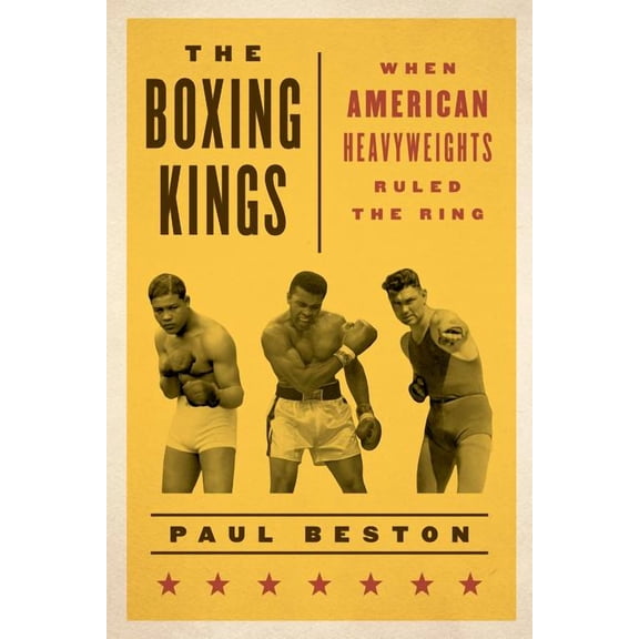 The Boxing Kings : When American Heavyweights Ruled the Ring (Hardcover)