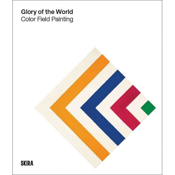 Glory of the World: Color Field Painting: 1950s to 1983, (Hardcover)