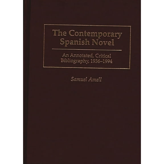 Bibliographies and Indexes in World Lite The Contemporary Spanish Novel: An Annotated, Critical Bibliography, 1936-1994, Book 50, (Hardcover)