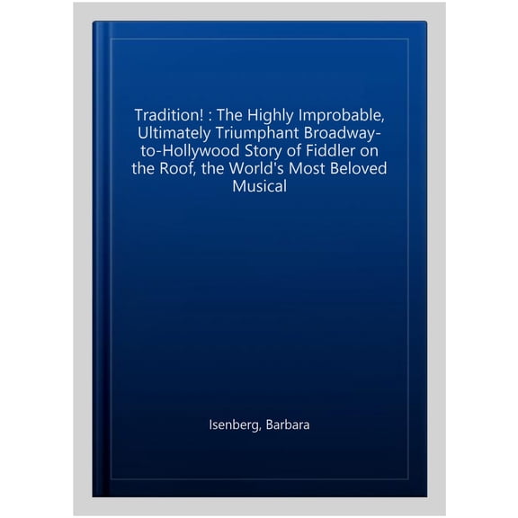 Pre-Owned Tradition! : The Highly Improbable, Ultimately Triumphant Broadway-to-Hollywood Story of Fiddler on the Roof, the World's Most Beloved Musical (Paperback)