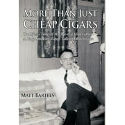 More Than Just Cheap Cigars : The Life and Times of My One-of-a-Kind Father - A Stogy Smoking, Gruff-Talking Obstetrician (Hardcover)