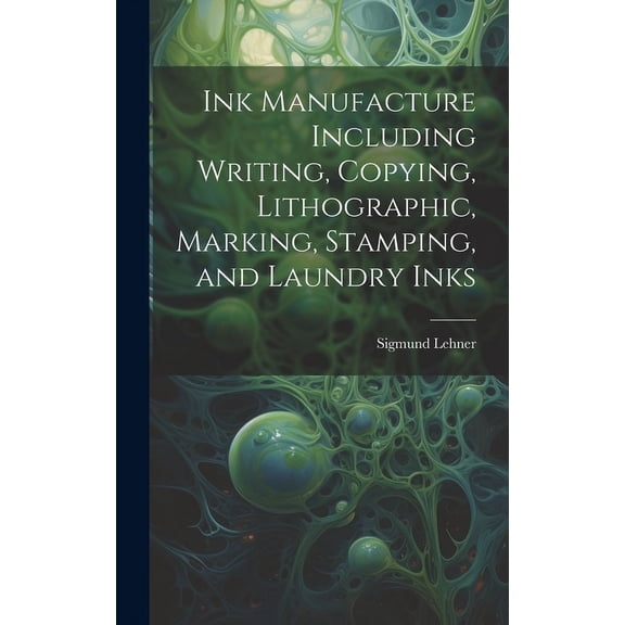 Ink Manufacture Including Writing, Copying, Lithographic, Marking, Stamping, and Laundry Inks (Hardcover)