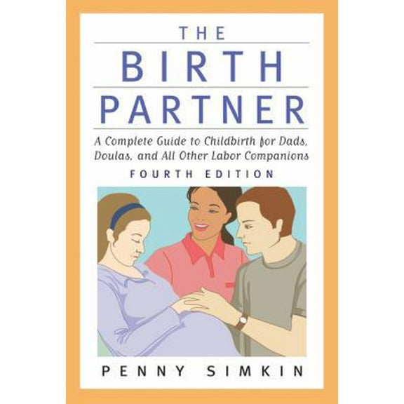 Pre-Owned The Birth Partner - Revised 4th Edition: A Complete Guide to Childbirth for Dads, Doulas, and All Other Labor Companions (Paperback) 155832819X 9781558328198