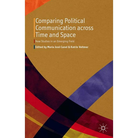 Comparing Political Communication Across Time and Space: New Studies in an Emerging Field, (Hardcover)
