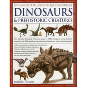 The Complete Illustrated Encyclopedia Of Dinosaurs & Prehistoric Creatures : The Ultimate Illustrated Reference Guide to 1000 Dinosaurs and Prehistoric Creatures, with 2000 Specially Commissioned Artworks, Maps and Photographs (Paperback)