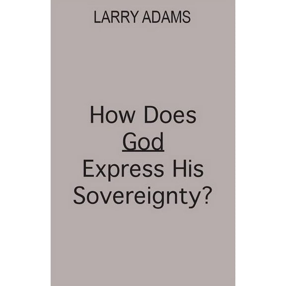How Does God Express His Sovereignty? (Paperback) by Larry Adams
