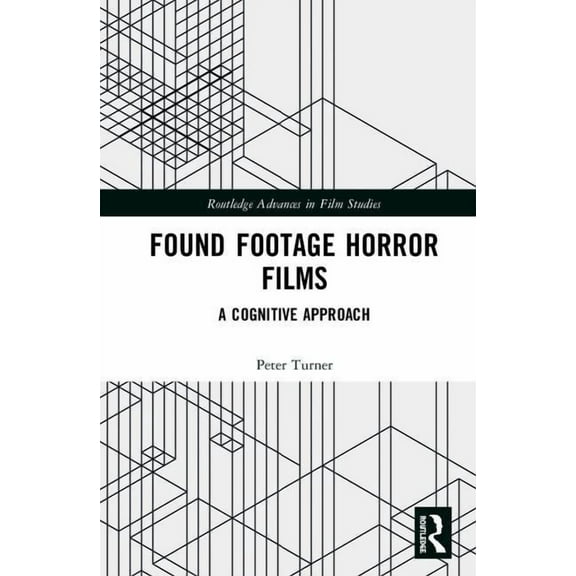 Routledge Advances in Film Studies Found Footage Horror Films: A Cognitive Approach, (Hardcover)
