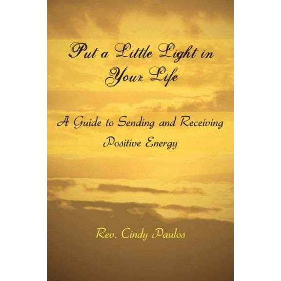 Put a Little Light in Your Life: A Guide to Sending and Receiving Positive Energy (Hardcover)