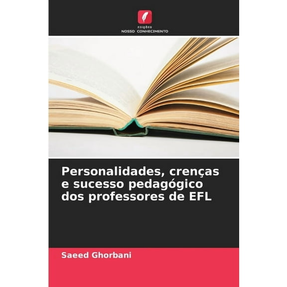 Personalidades, crenÃ§as e sucesso pedagÃ³gico dos professores de EFL, (Paperback)