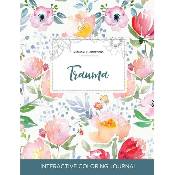 Adult Coloring Journal : Trauma (Mythical Illustrations, La Fleur) (Paperback)