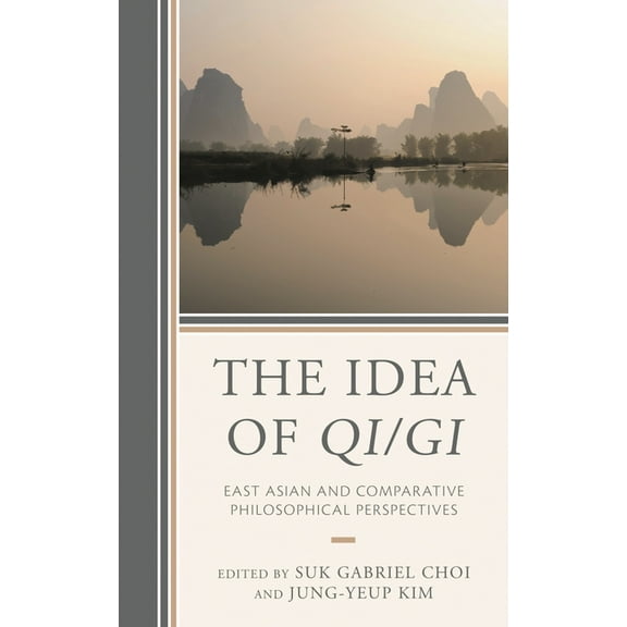 The Idea of Qi/GI: East Asian and Comparative Philosophical Perspectives, (Hardcover)