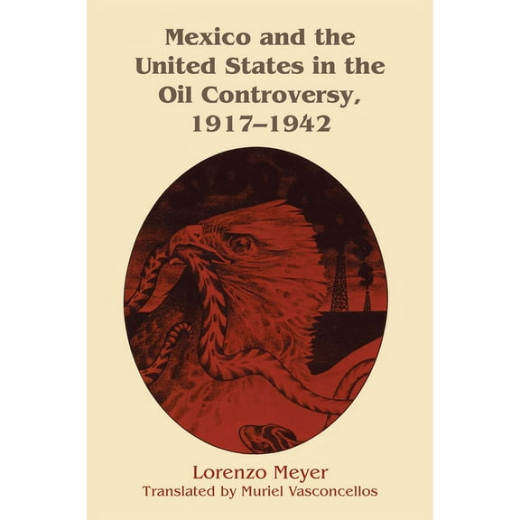 Mexico and the United States in the Oil Controversy, 1917-1942, (Paperback)