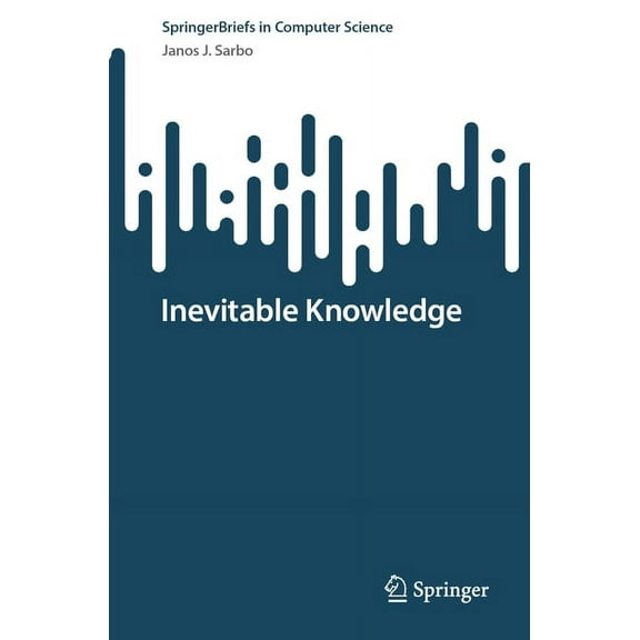 Springerbriefs in Computer Science Inevitable Knowledge, (Paperback)