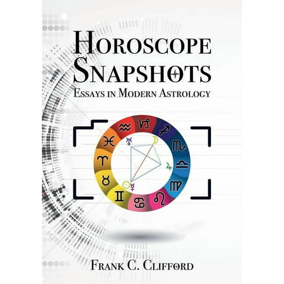 Horoscope Snapshots: Essays in Modern Astrology, (Paperback)