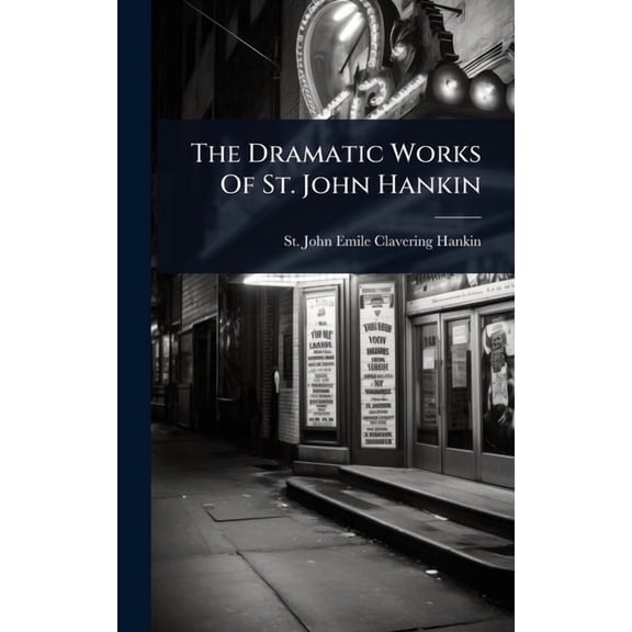 The Dramatic Works Of St. John Hankin, (Hardcover)