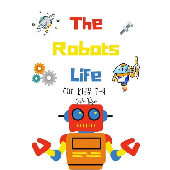 The Robots Life : for kids 7-9 (Paperback)