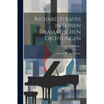 Richard Strauss in Seinen Dramatischen Dichtungen: Guntram; Feuersnot; Salome (Paperback)