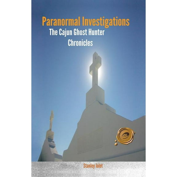 Paranormal Investigations: The Cajun Ghost Hunter Chronicles, (Paperback)