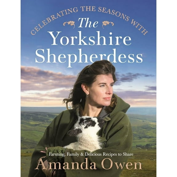 The Yorkshire Shepherdess: Celebrating the Seasons with the Yorkshire Shepherdess : Farming, Family and Delicious Recipes to Share (Series #4) (Hardcover)
