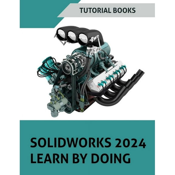 SOLIDWORKS 2024 Learn by doing (COLORED): Become Proficient in Mechanical Design with Step-by-Step Guidance (Paperback)