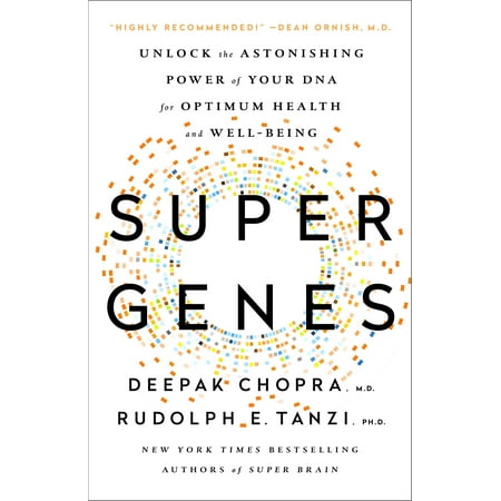 Super Genes : Unlock the Astonishing Power of Your DNA for Optimum Health and