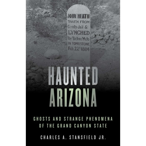 Haunted Haunted Arizona: Ghosts and Strange Phenomena of the Grand Canyon State, (Paperback)