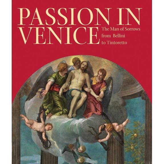 Passion in Venice: Crivelli to Tintoretto and Veronese, (Hardcover)
