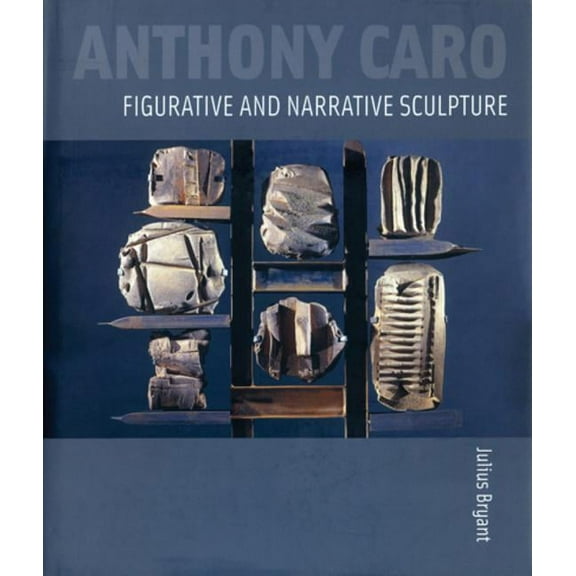 Anthony Caro: Figurative and Narrative Sculpture (Hardcover)