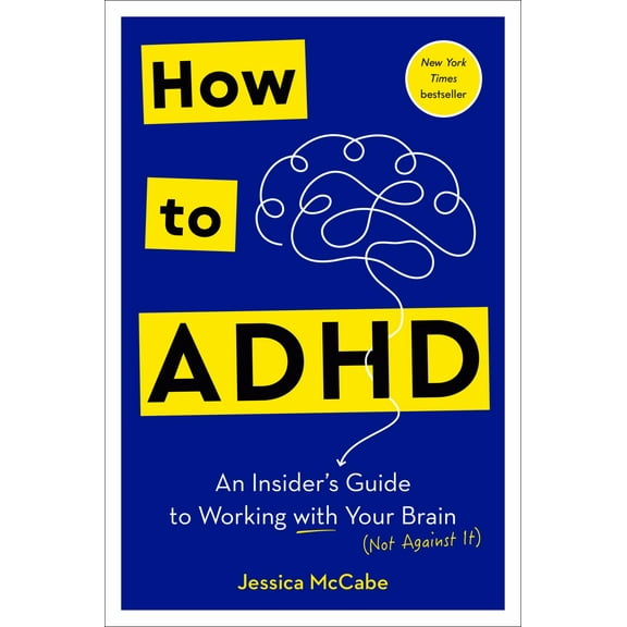 How to ADHD: An Insider's Guide to Working with Your Brain (Not Against It) (Hardcover)