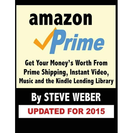 Amazon Prime : Get Your Money's Worth from Prime Shipping, Instant Video, Music, and the Kindle Lending Library (Paperback)