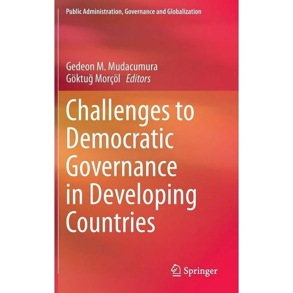 Public Administration, Governance and Gl Challenges to Democratic Governance in Developing Countries, Book 11, (Hardcover)