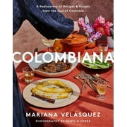 Colombiana: A Rediscovery of Recipes and Rituals from the Soul of Colombia (Hardcover)