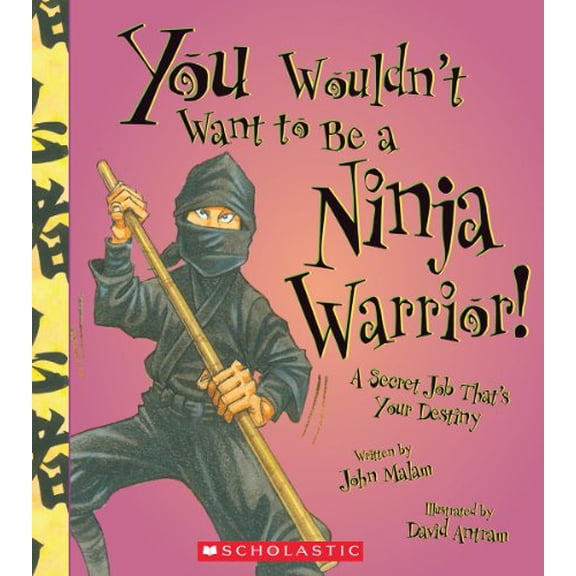 Pre-Owned You Wouldn't Want to Be a Ninja Warrior! (You Wouldn't Want To... History of the World) (Paperback) 0531209482 9780531209486