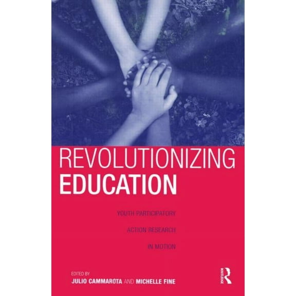 Critical Youth Studies Revolutionizing Education: Youth Participatory Action Research in Motion, (Paperback)