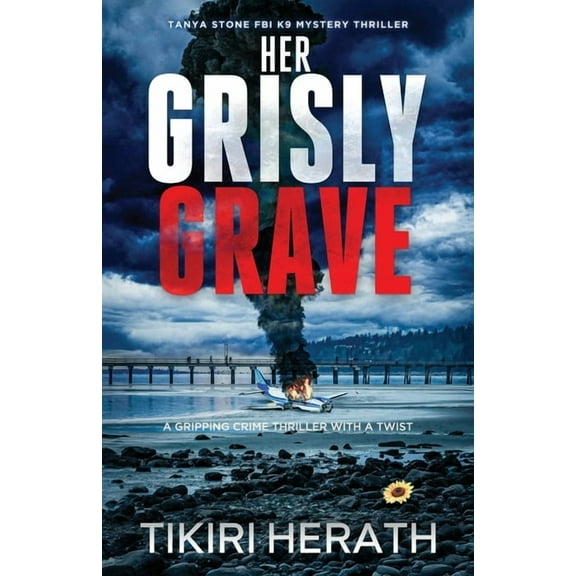Tanya Stone FBI K9 Mystery Thrillers Her Grisly Grave: A gripping crime thriller with a twist, Book 6, (Paperback)
