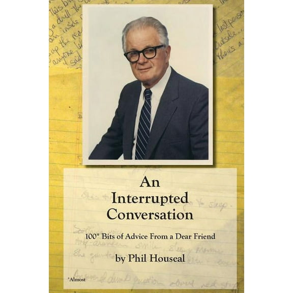 An Interrupted Conversation: 100 Bits of Advice From a Dear Friend