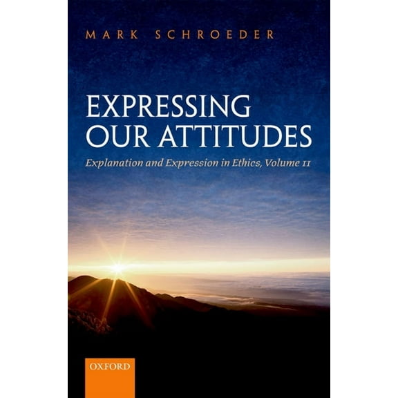Expressing Our Attitudes: Explanation and Expression in Ethics, Volume 2, (Hardcover)