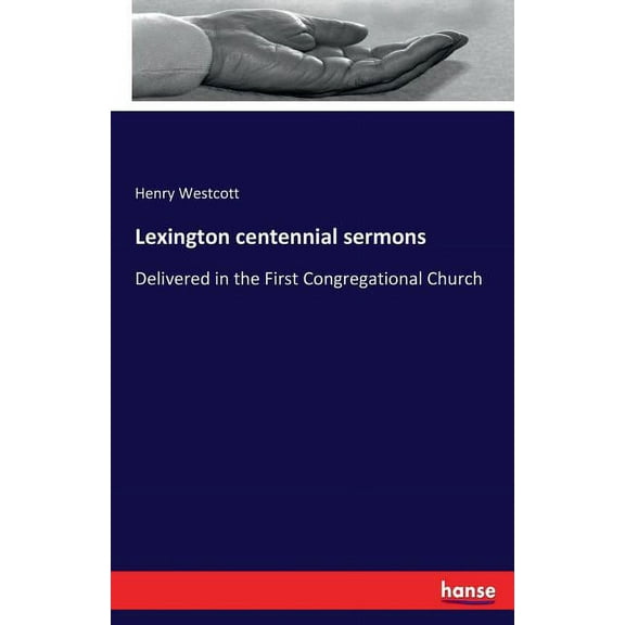 Lexington centennial sermons: Delivered in the First Congregational Church, (Paperback)