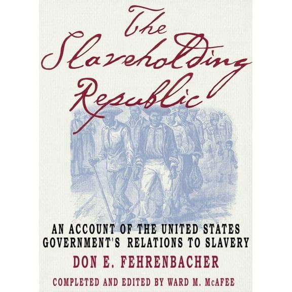 The Slaveholding Republic: An Account of the United States Government's Relations to Slavery, (Paperback)