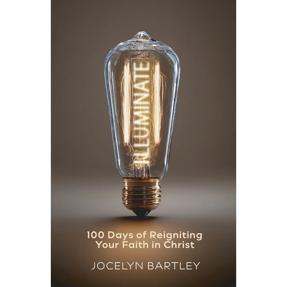 Illuminate: 100 Days of Reigniting Your Faith in Christ, (Paperback)