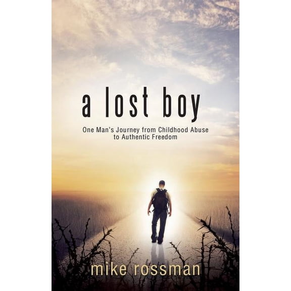 A Lost Boy: One Man's Journey from Childhood Abuse to Authentic Freedom, (Paperback)