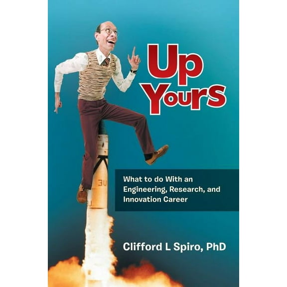 Up Yours: What to Do with an Engineering, Research, and Innovation Career, (Paperback)