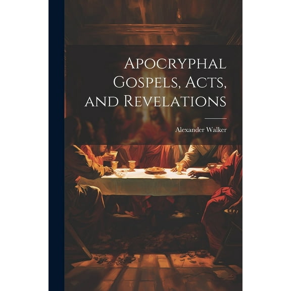 Apocryphal Gospels, Acts, and Revelations (Paperback)