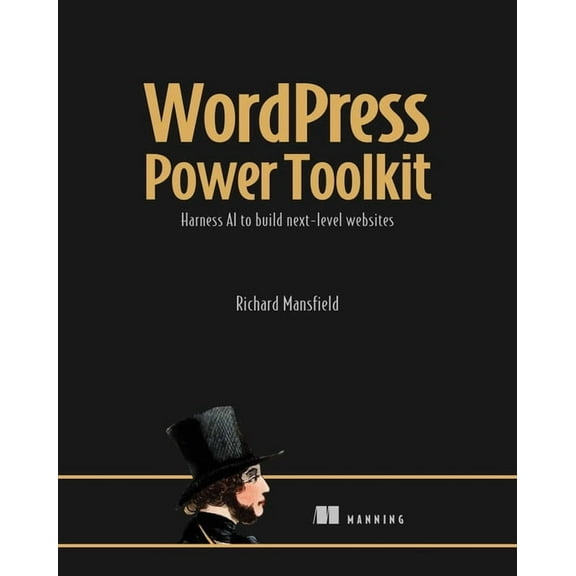 Wordpress Power Toolkit: Harness AI to Build Next-Level Websites, (Paperback)