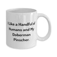 thumbnail image 2 of Cheap Doberman Pinscher Dog, I Like a Handful of Humans and My Doberman Pinscher, Inspire 15oz Mug For Pet Lovers From Friends, 2 of 2